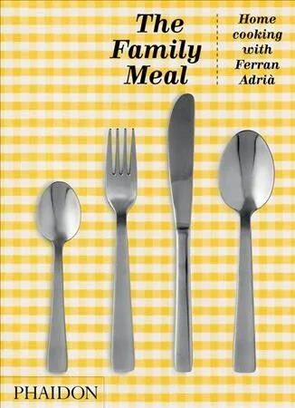 The Family Meal: Home Cooking with Ferran Adrià — picture book